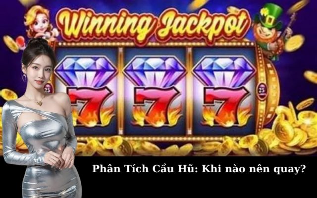Phân Tích Cầu Hũ: Khi nào nên quay?
