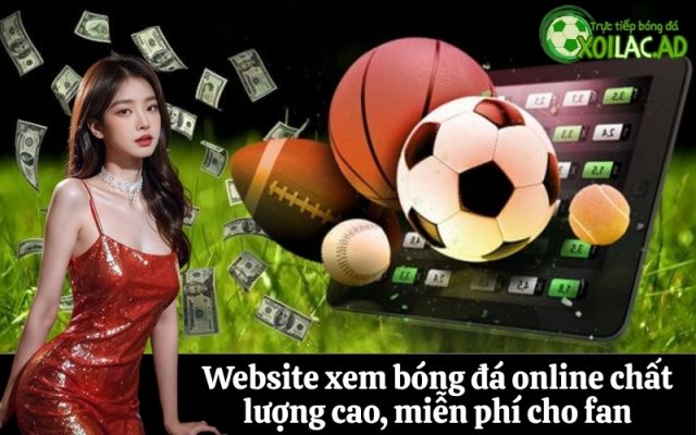 Website xem bóng đá online chất lượng cao, miễn phí cho fan
