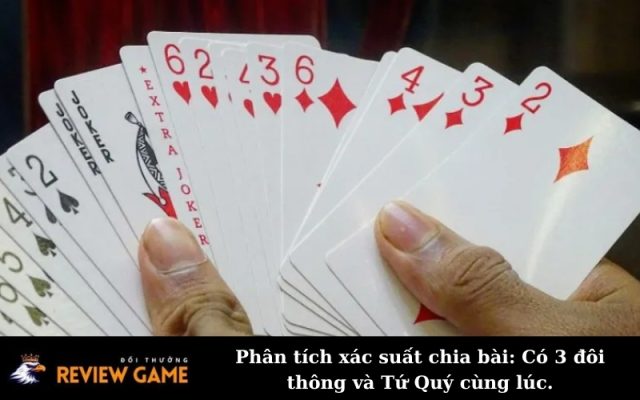 Phân tích xác suất chia bài: Có 3 đôi thông và Tứ Quý cùng lúc.