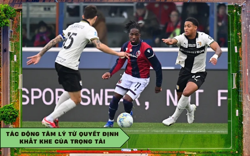 Tác động tâm lý từ quyết định khắt khe của trọng tài