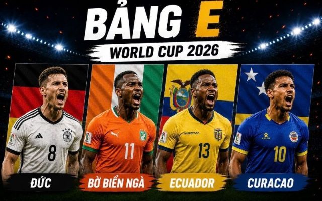 Kết quả chung cuộc bảng E World Cup 2026